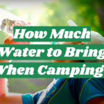 How Much Water to Bring When Camping?