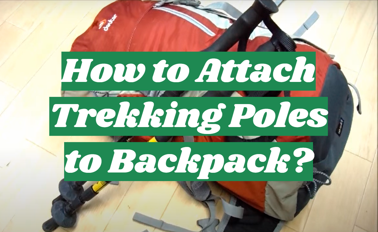 How to Attach Trekking Poles to Backpack?