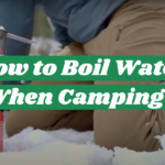 How to Boil Water When Camping?