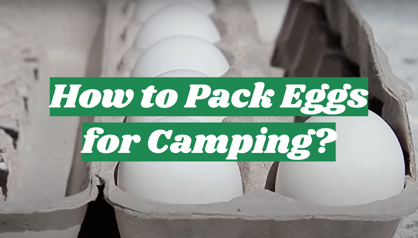 How to Pack Eggs for Camping?