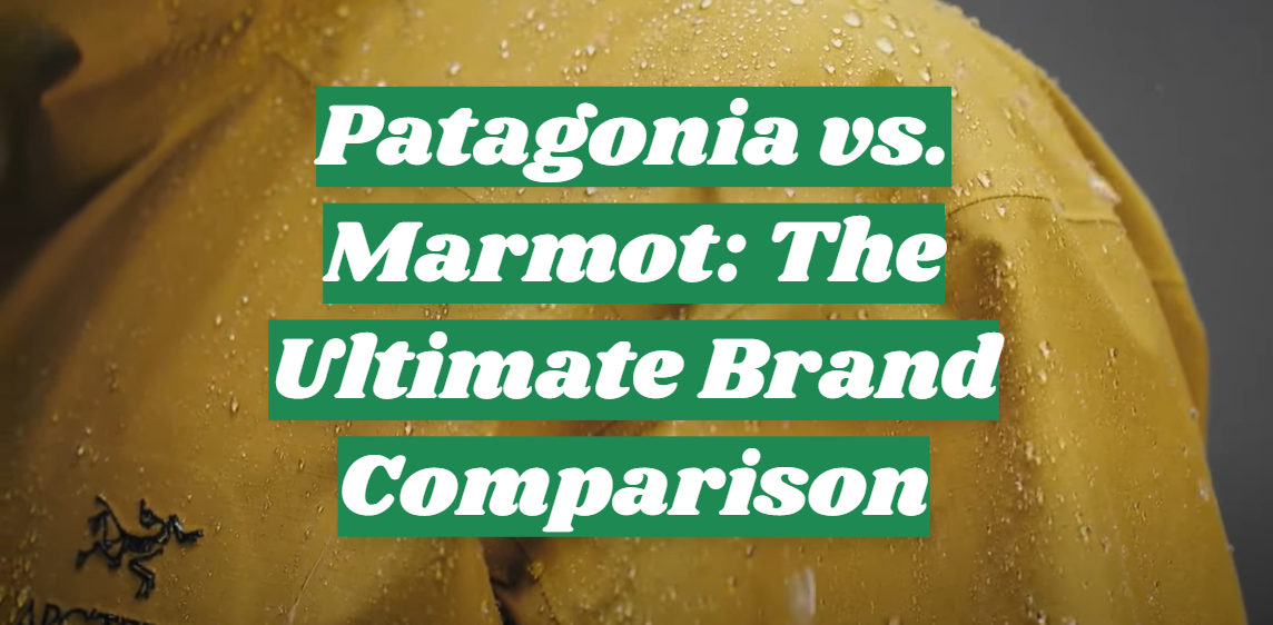 Patagonia vs. Marmot: The Ultimate Brand Comparison