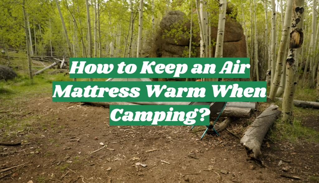 How to Keep an Air Mattress Warm When Camping? OutdoorProfy
