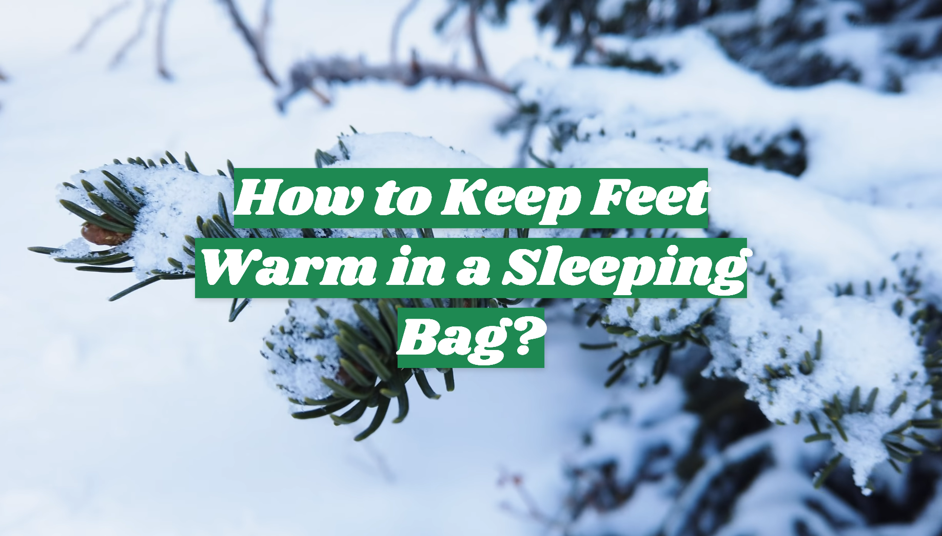 How to Keep Feet Warm in a Sleeping Bag? OutdoorProfy