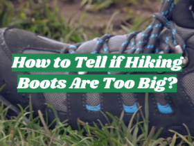 How to Tell if Hiking Boots Are Too Big?
