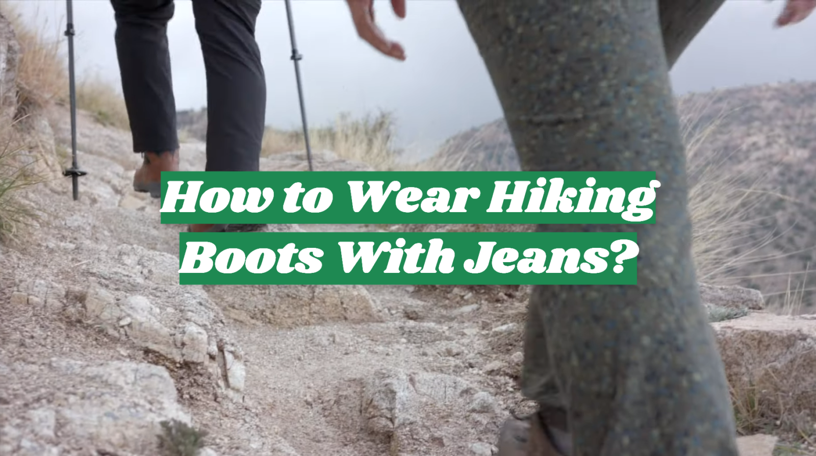 How to Wear Hiking Boots With Jeans?
