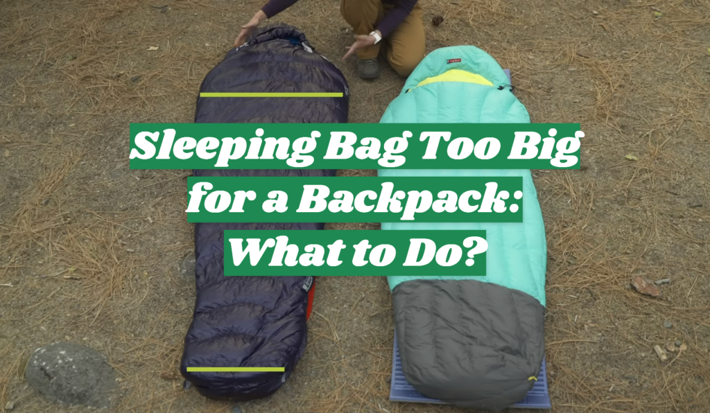 Sleeping Bag Too Big for a Backpack What to Do? OutdoorProfy