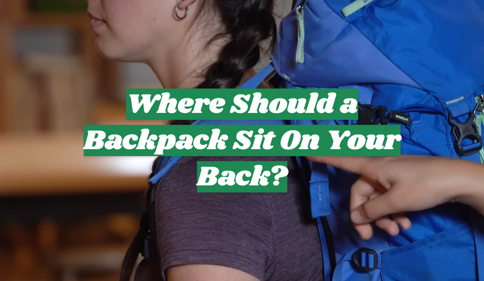 Where Should a Backpack Sit On Your Back?