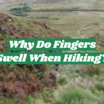 Why Do Fingers Swell When Hiking?