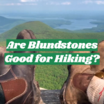 Are Blundstones Good for Hiking?