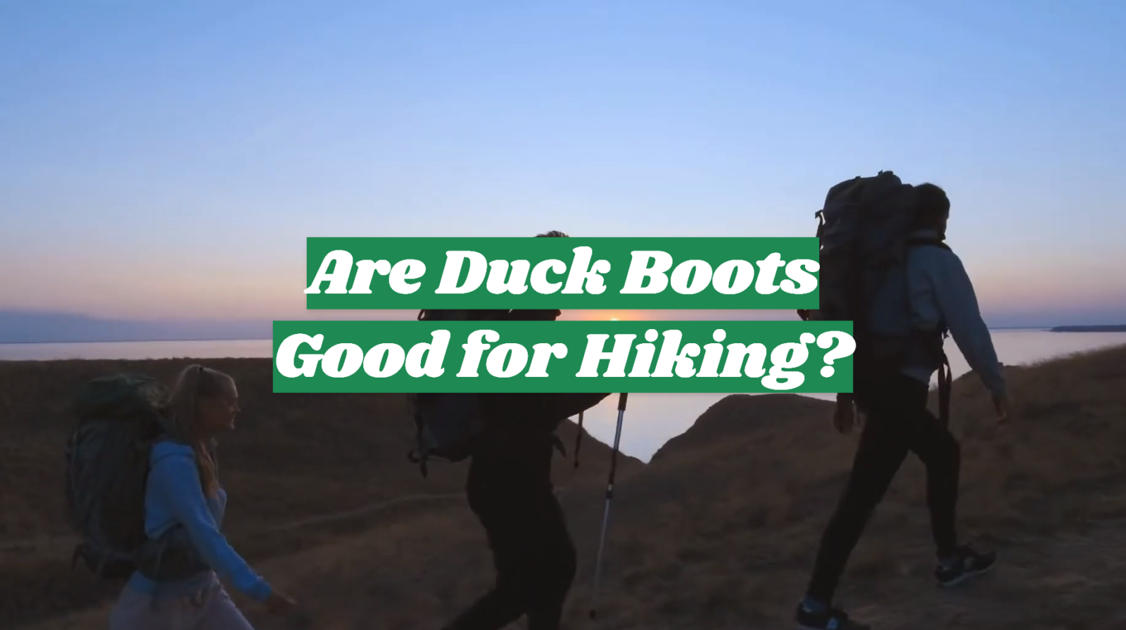 Are Duck Boots Good for Hiking?