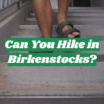 Can You Hike in Birkenstocks?