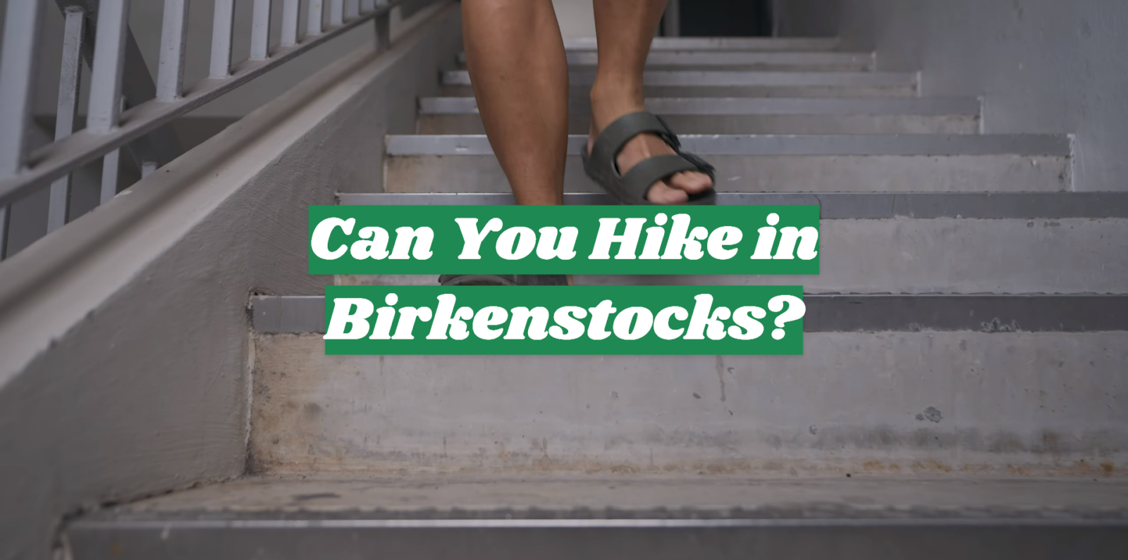 Can You Hike in Birkenstocks?