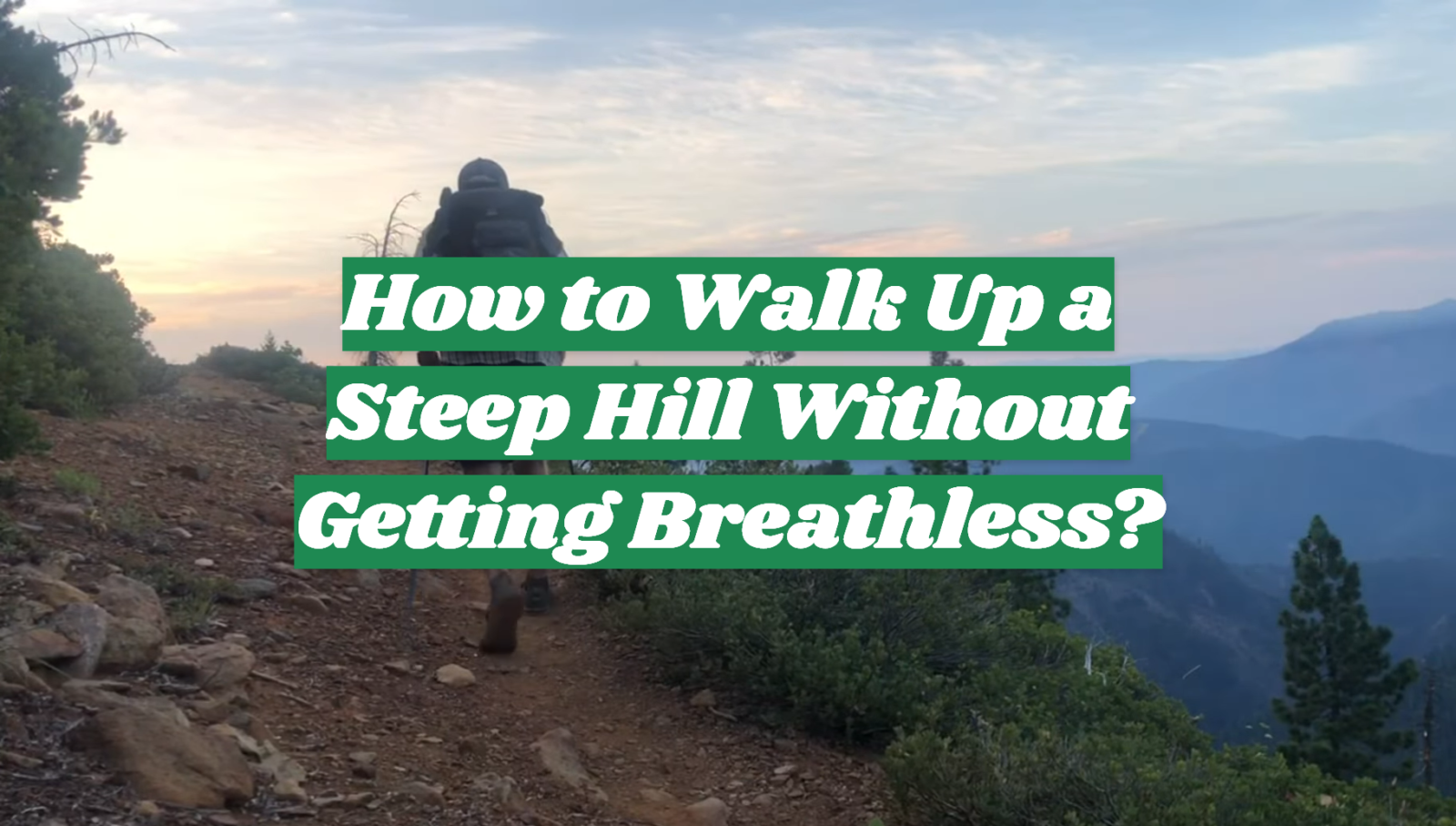 How to Walk Up a Steep Hill Without Getting Breathless?