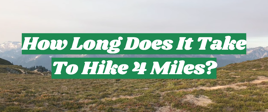 How Long Does It Take To Hike 4 Miles?