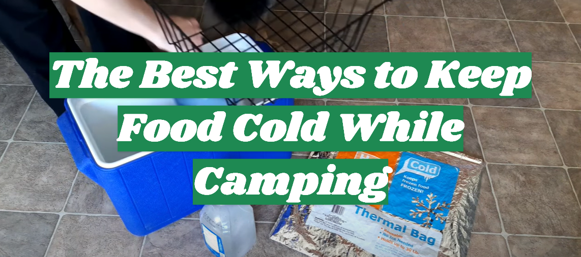 The Best Ways to Keep Food Cold While Camping