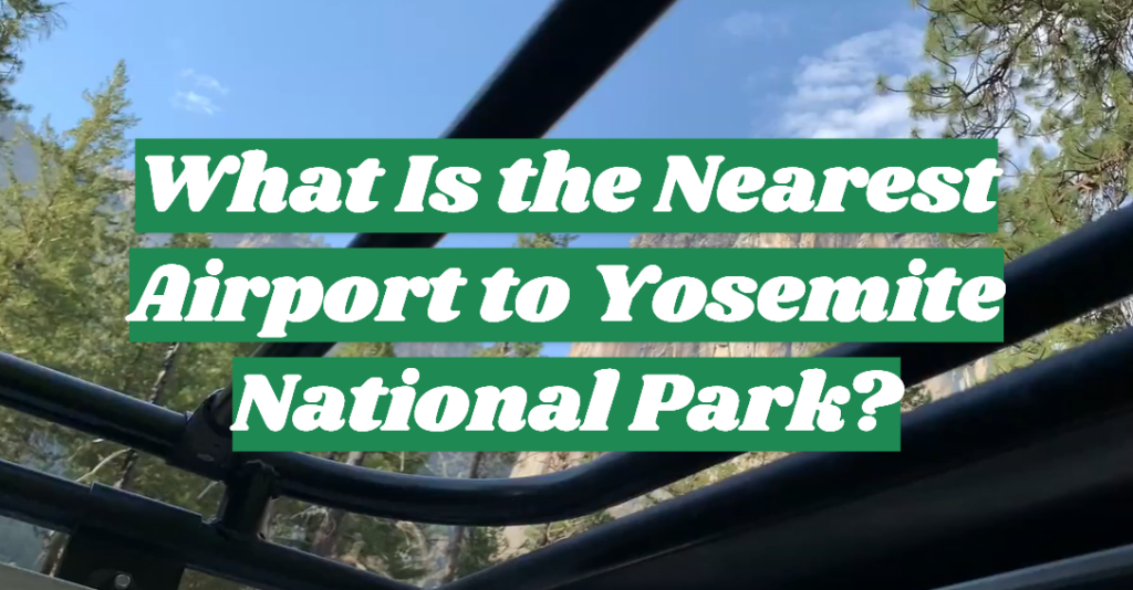 What Airport Is Nearest To Yosemite National Park outdoorprofy.com