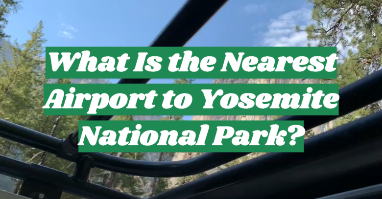 What Airport Is Closest To Yosemite National Park outdoorprofy.com