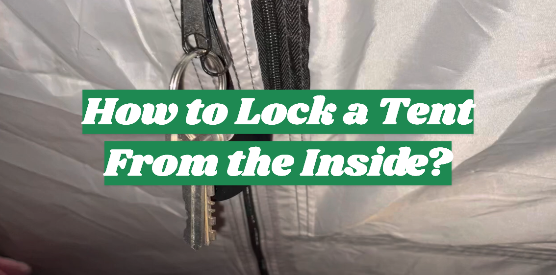 How to Lock a Tent From the Inside?